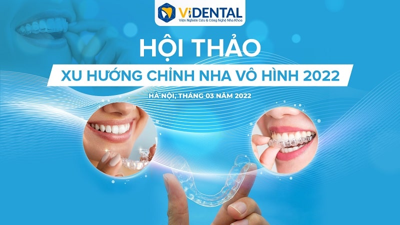 ViDental Tổ Chức “Hội Thảo Xu Hướng Chỉnh Nha Vô Hình 2022