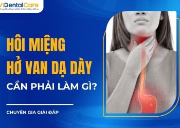 Hôi Miệng Hở Van Dạ Dày Do Đâu? Cách Điều Trị Dứt Điểm