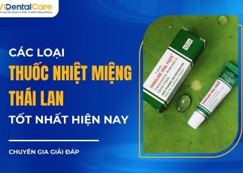 TOP 3 Loại Thuốc Nhiệt Miệng Thái Lan Được Sử Dụng Phổ Biến